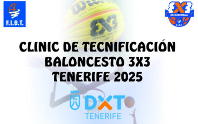 CLINIC DE TECNIFICACIÓN BALONCESTO 3X3 TENERIFE 2025.